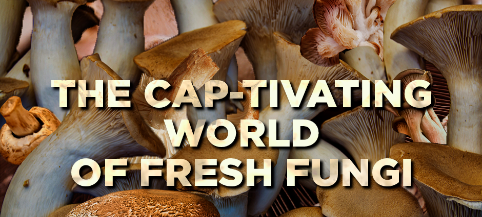 The Cap-tivating World of Fresh Fungi